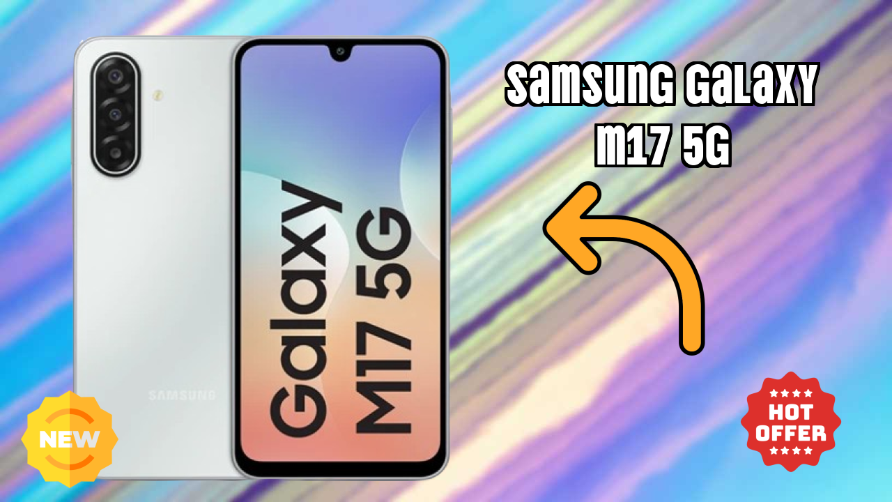 Samsung Galaxy M17 5G vs Samsung Galaxy: Which is Better?